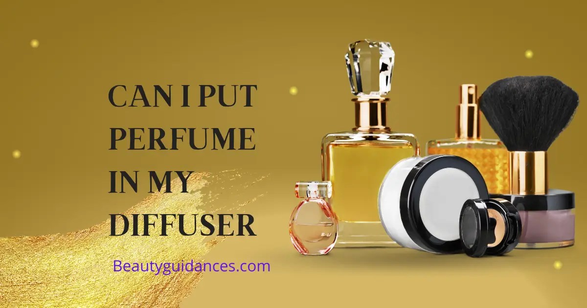 Can I Put Perfume in My Diffuser?All You Need To Know