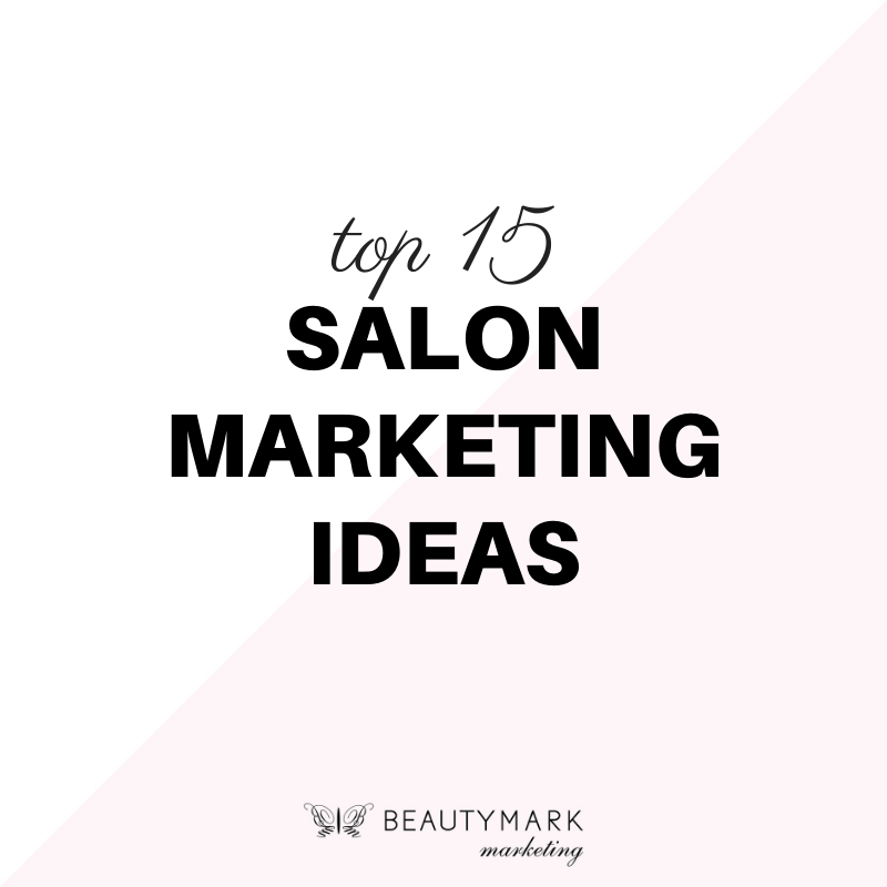 Top 15 Salon Marketing Ideas for 2022 BeautyMark Marketing