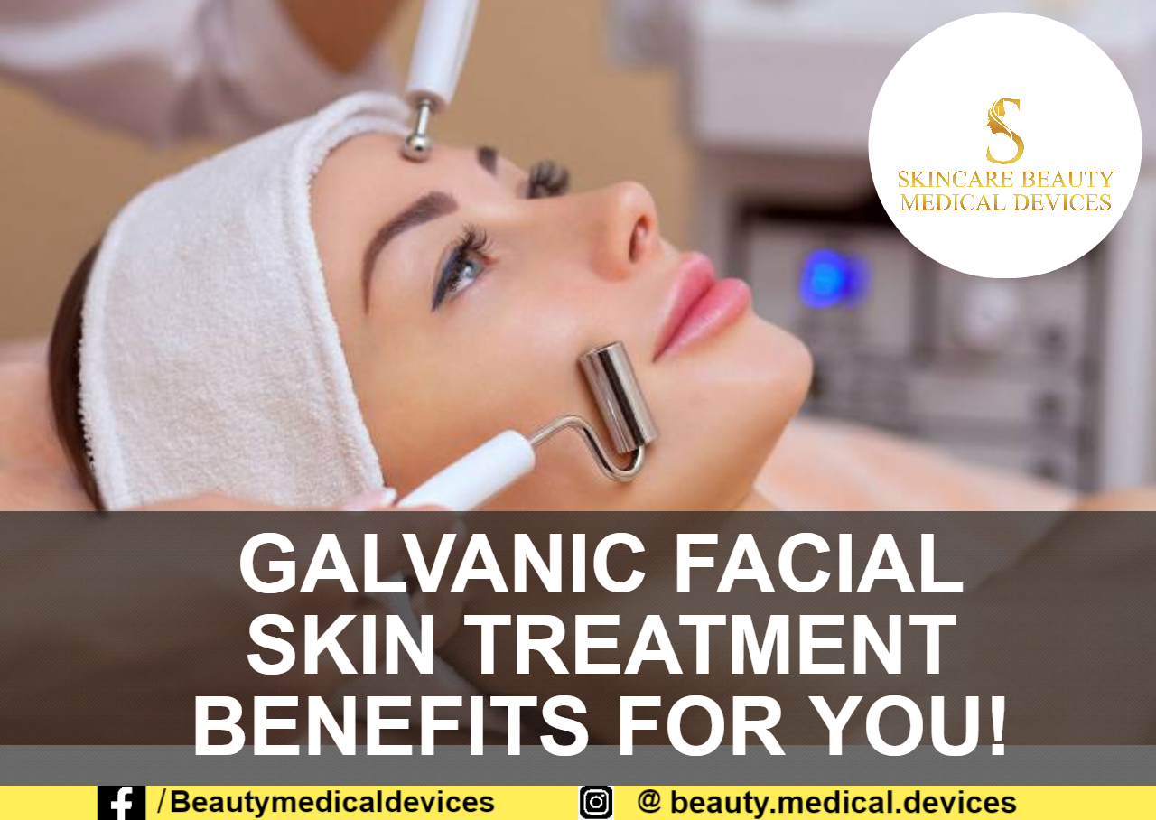 GALVANIC FACIAL SKIN TREATMENT BENEFITS FOR YOU!