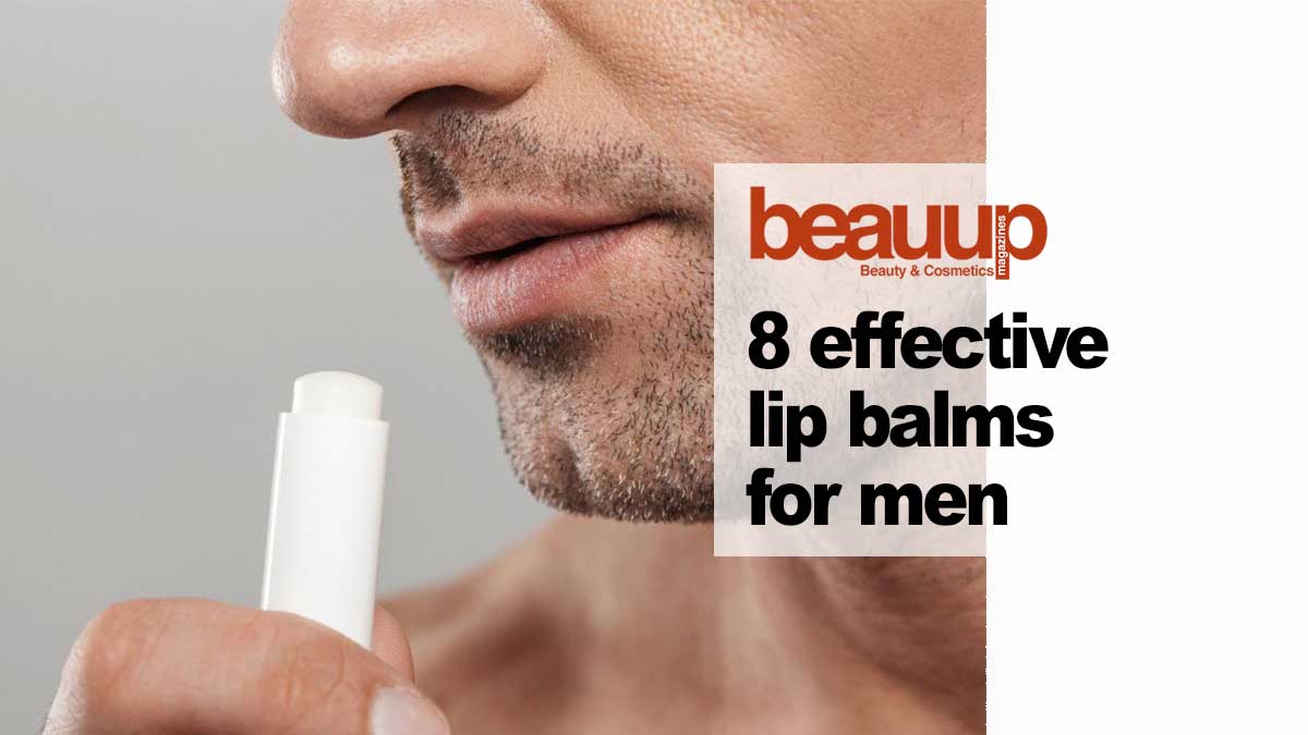Check out these 8 effective lip balms for men