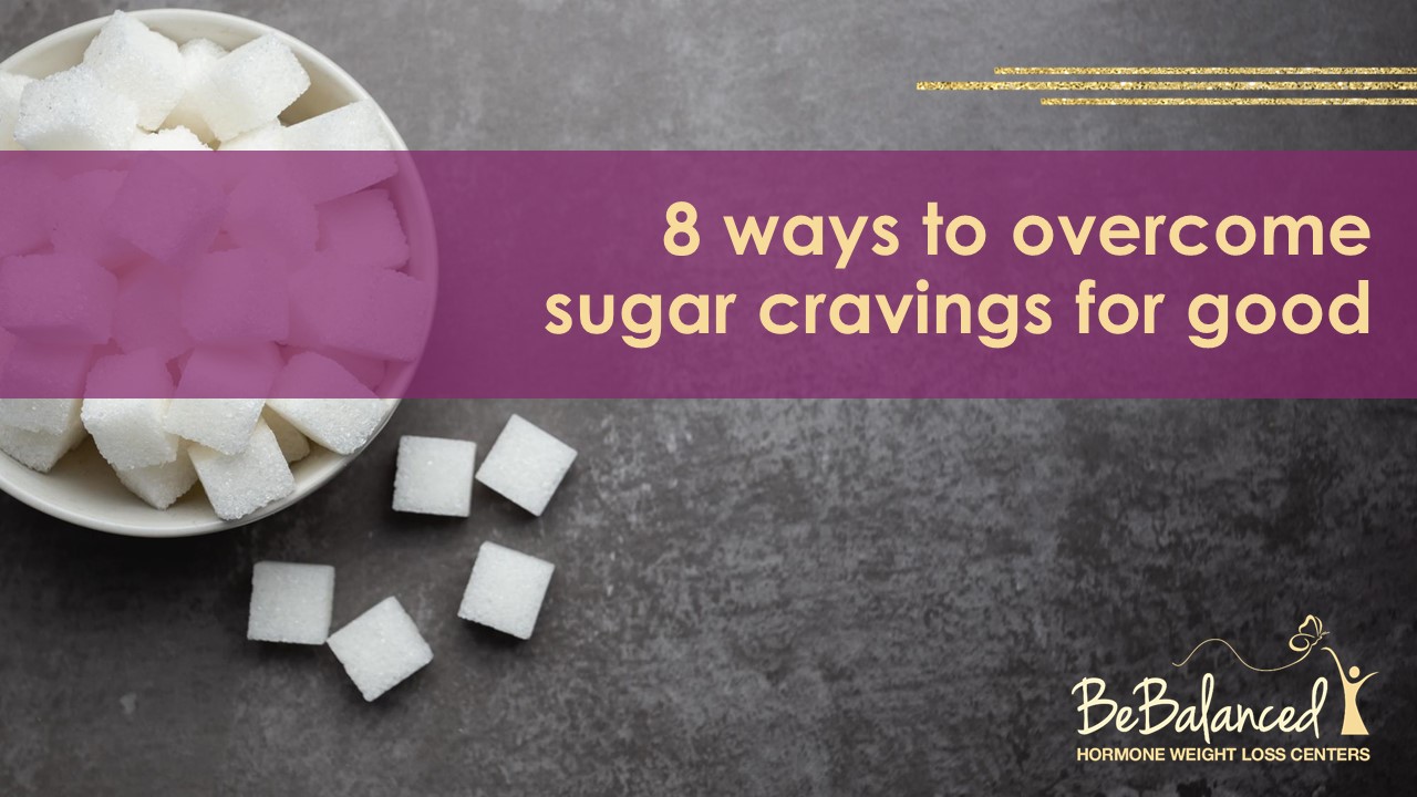 8 Ways To Sugar Cravings For Good BeBalanced Centers