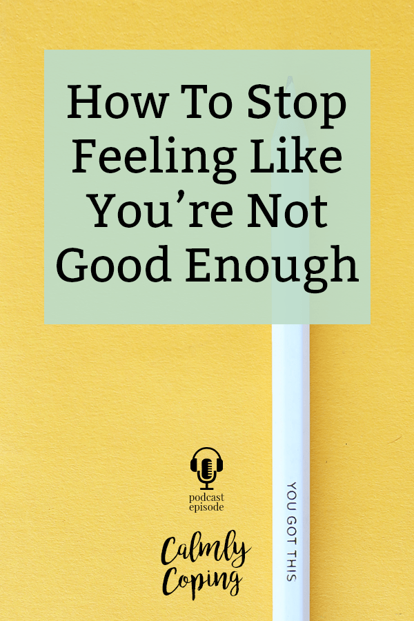 How To Stop Feeling Like You’re Not Good Enough Be Calm With Tati