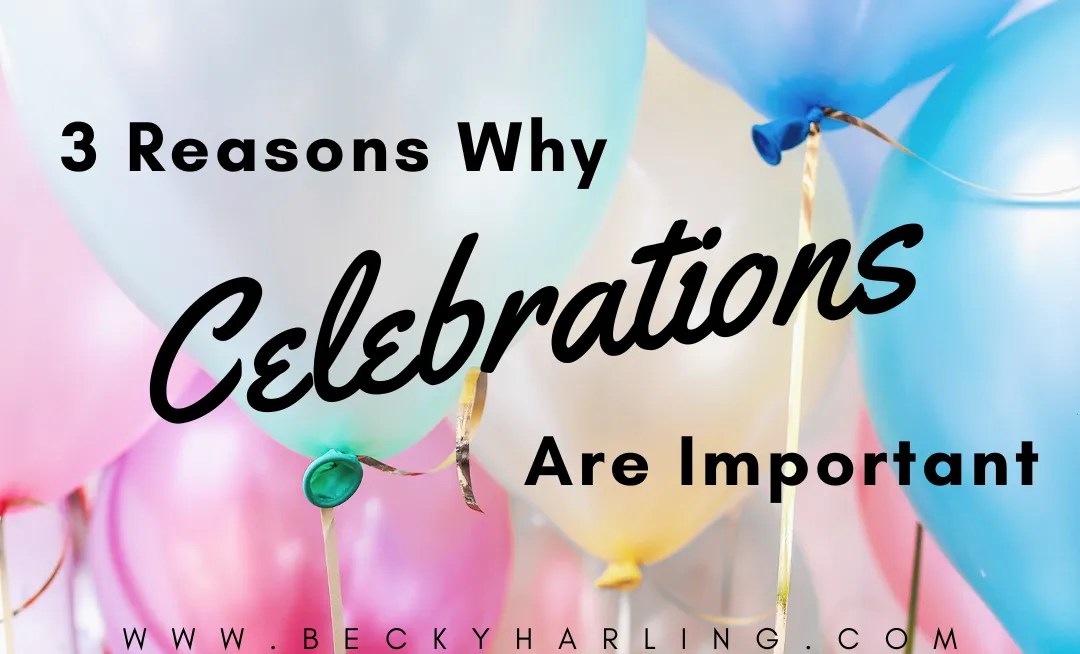 3 Reasons Why Celebrations Are Important