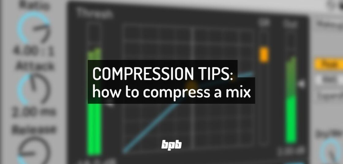 5 Compression Mixing Tips How To Use A Compressor In A Mix