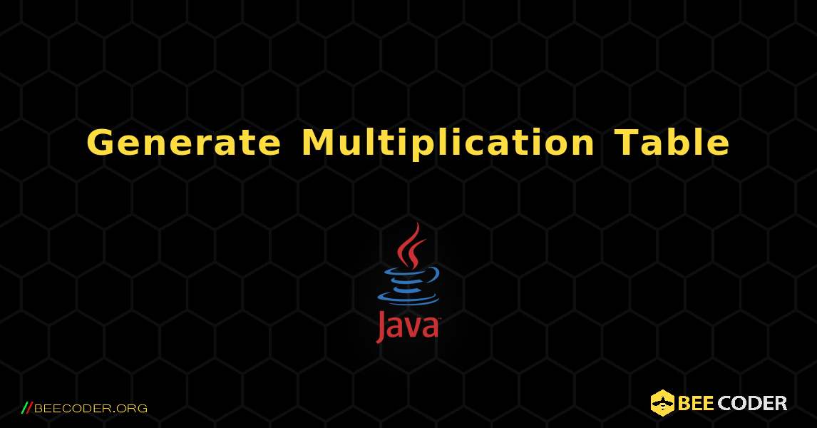 Generate Multiplication Table, Java 🐝 / Coder