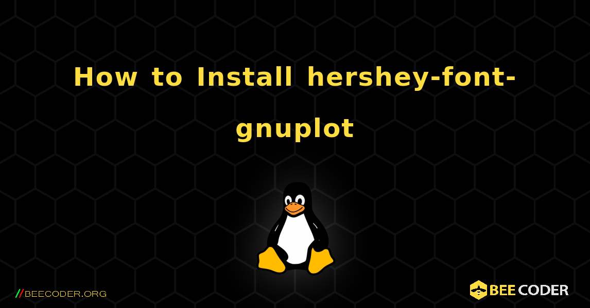 How to Install hersheyfontgnuplot , Linux 🐝 / Coder