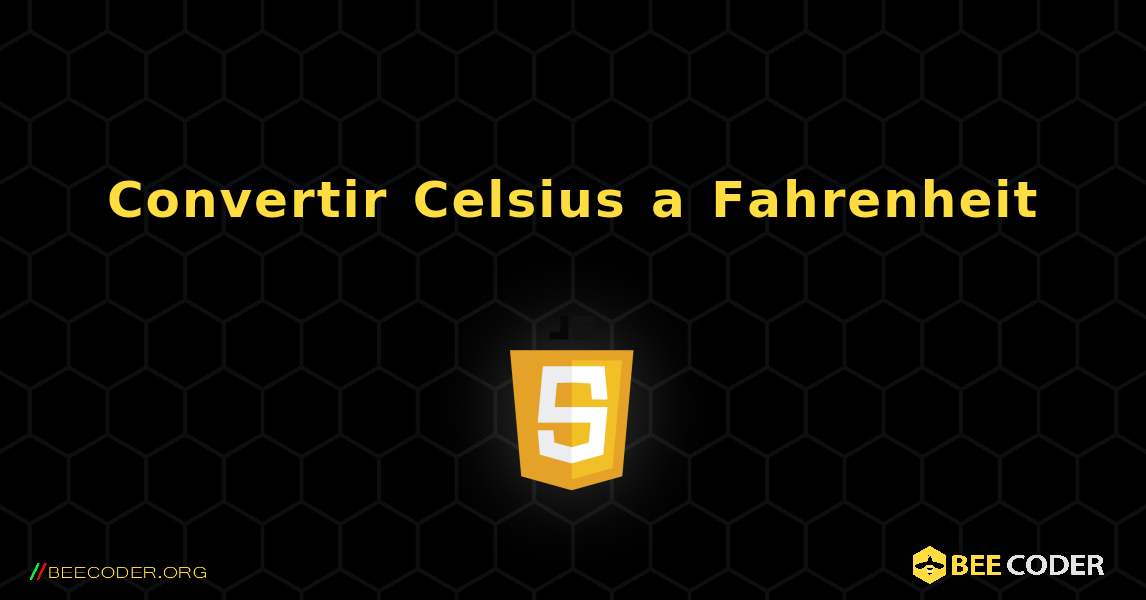 Convertir Celsius a Fahrenheit, JavaScript 🐝 / Coder