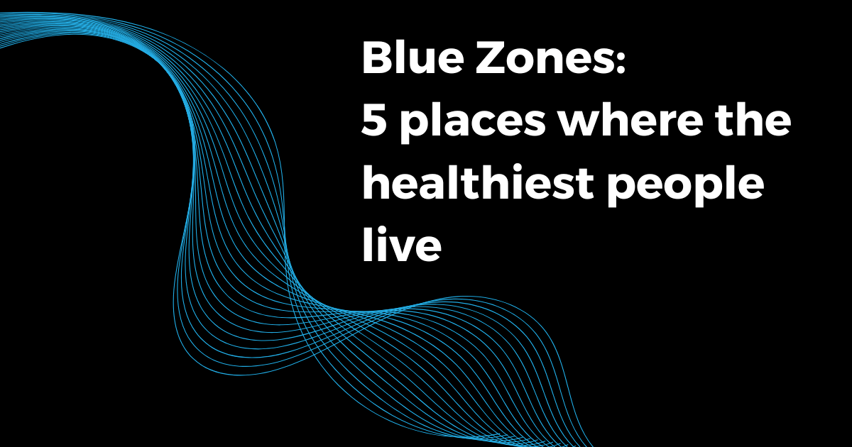 Blue Zones 5 Places Where the Healthiest People Live