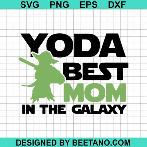 Best Mom In The Galaxy SVG, Yoda Best Mom SVG, Star Wars SVG