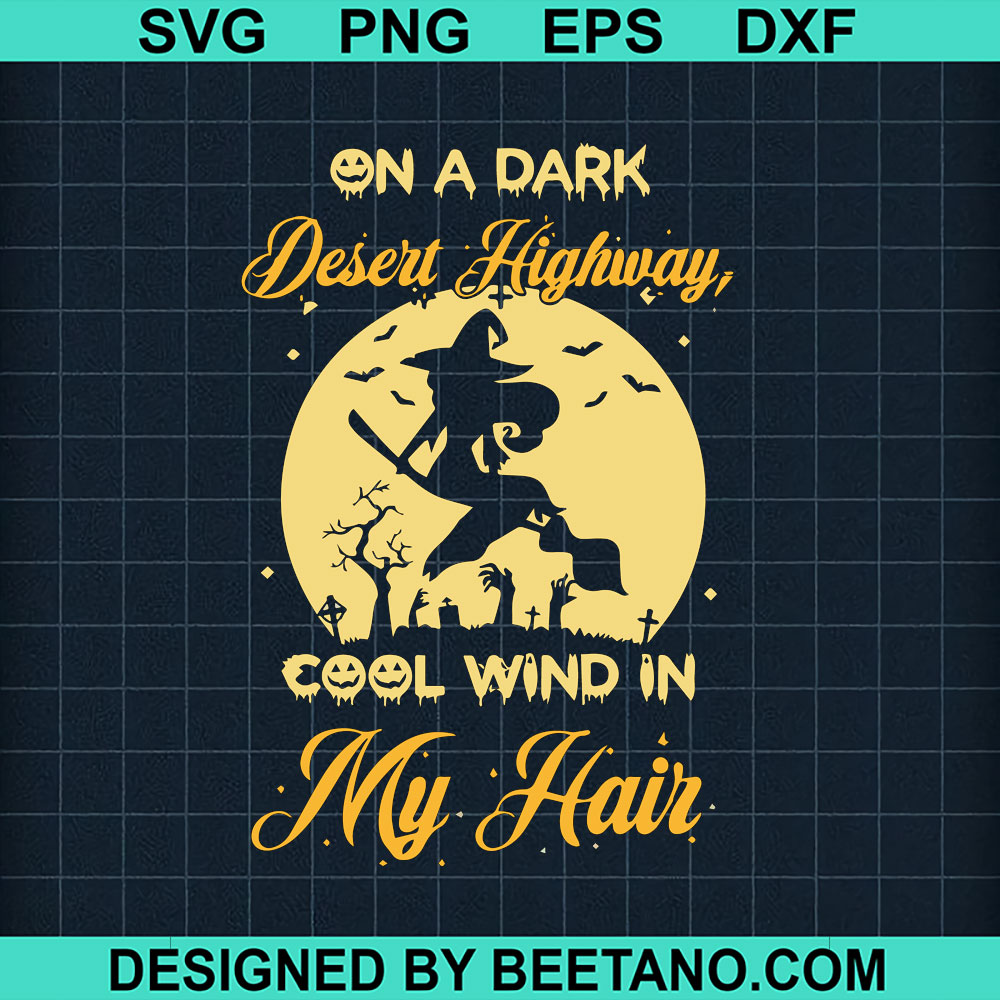 On A Dark Desert Highway Cool Wind In My Hair SVG, Halloween SVG, Witch SVG