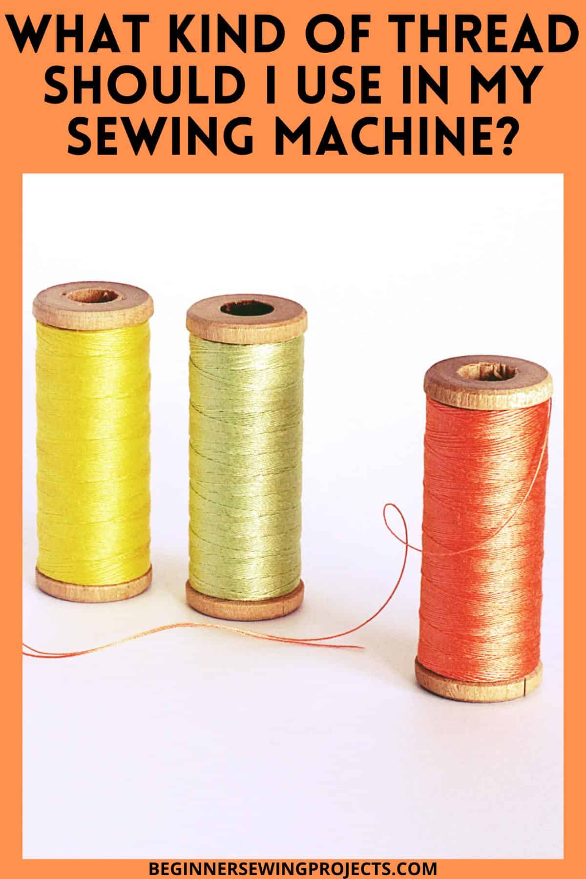 What Kind Of Thread Should I Use In My Sewing Machine? Beginner