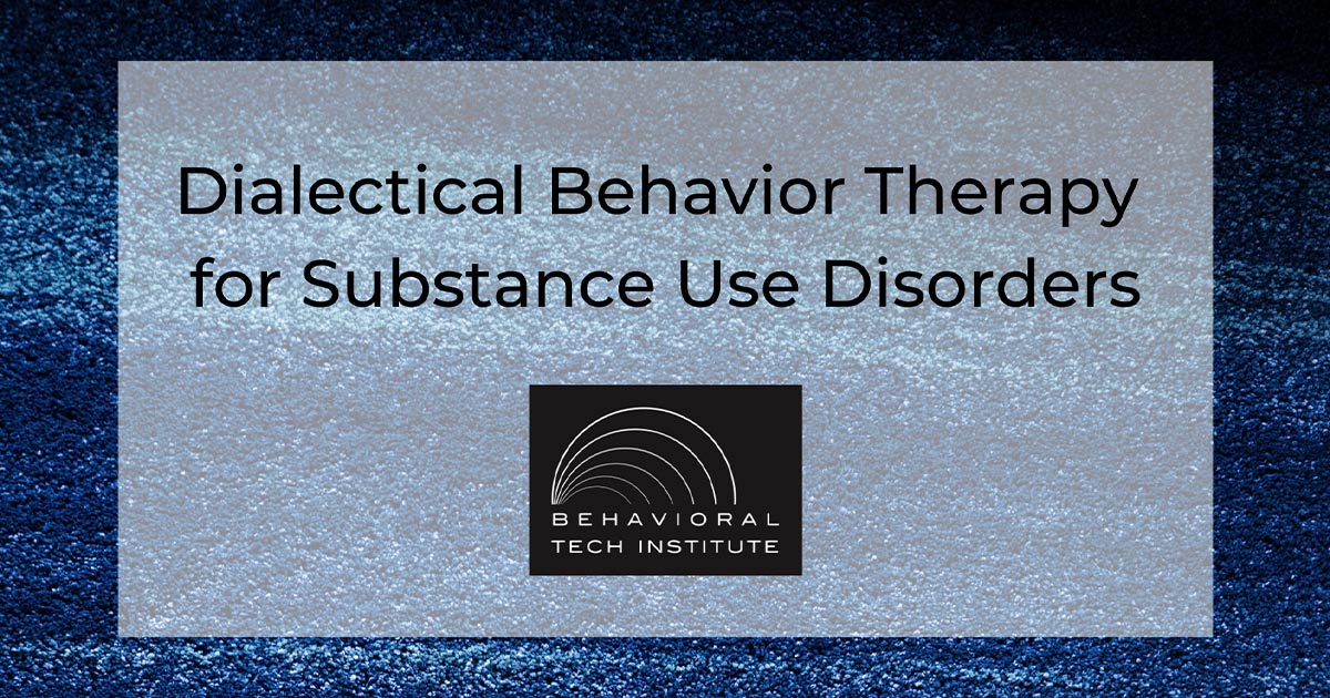 Dialectical Behavior Therapy for Substance Use Disorders Behavorial