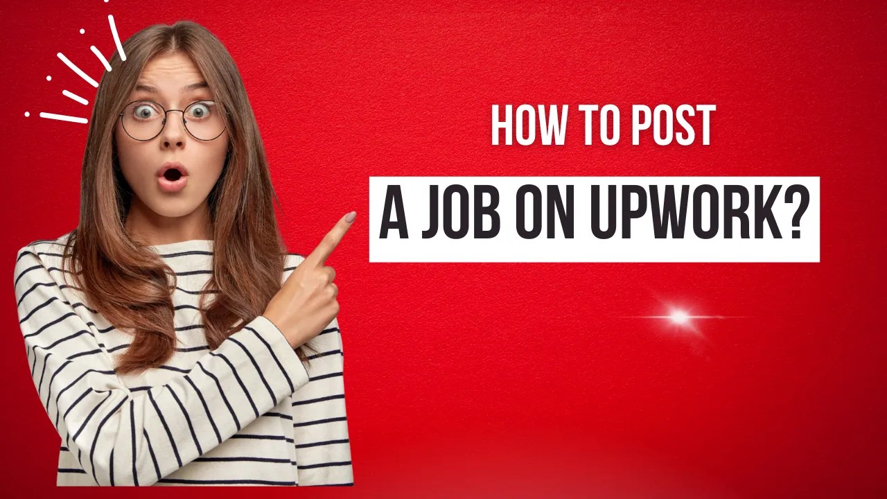 How to Post a Job on Upwork? 7 Best Steps to Create a Job on Upwork