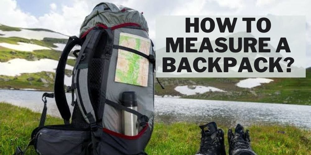 How to Measure a Backpack in 2021 Best Guide for All