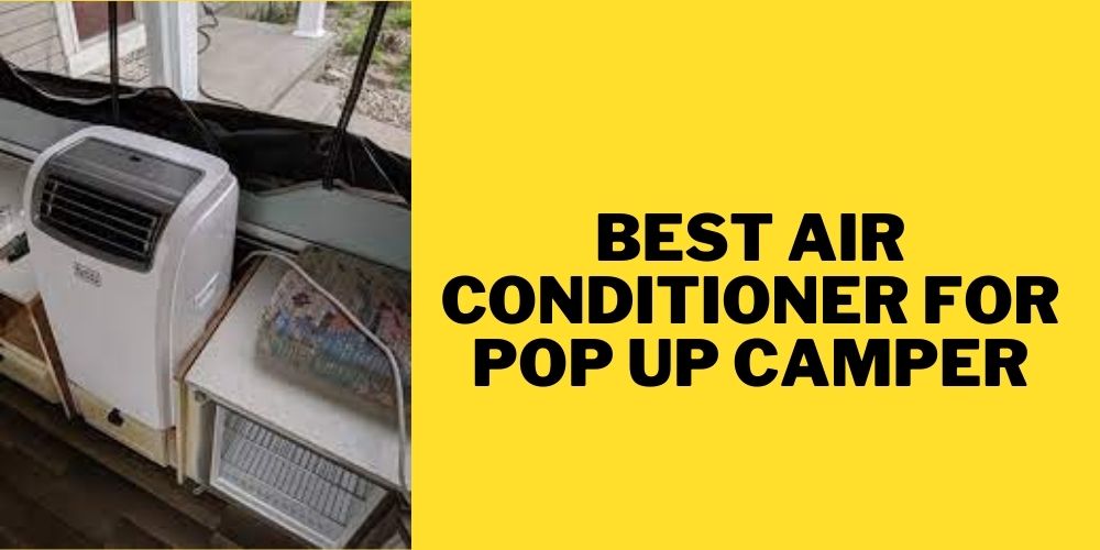 Best Air Conditioner for Pop Up Camper 2022 Reviews, Buying Guide & More