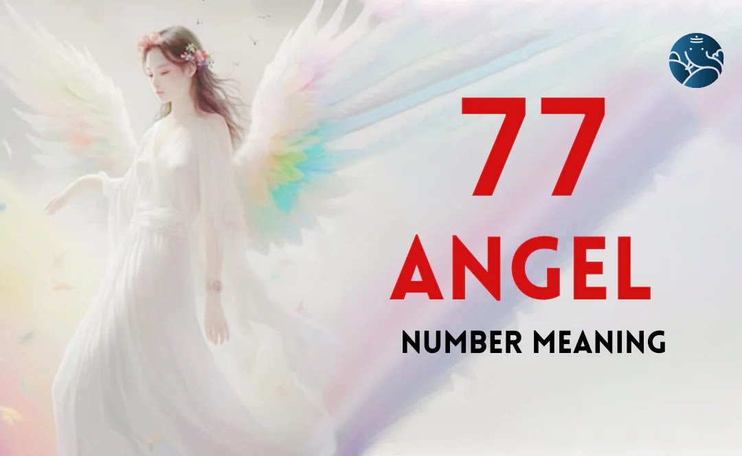 77 Angel Number Meaning, Love, Marriage, Career, Health and Finance