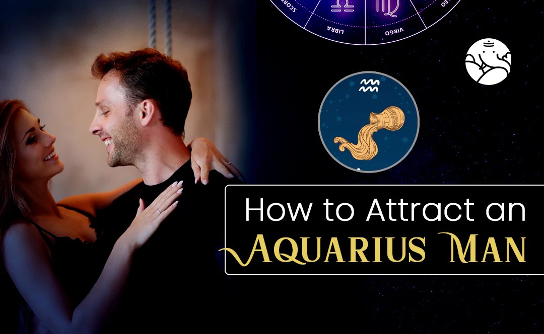 How to Attract an Aquarius Man Bejan Daruwalla