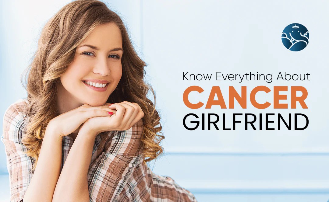 Cancer Girlfriend Traits Cancer GF Bejan Daruwalla