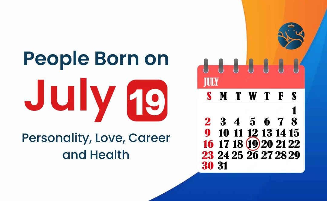 People Born on July 19 Personality, Love, Career, And Health