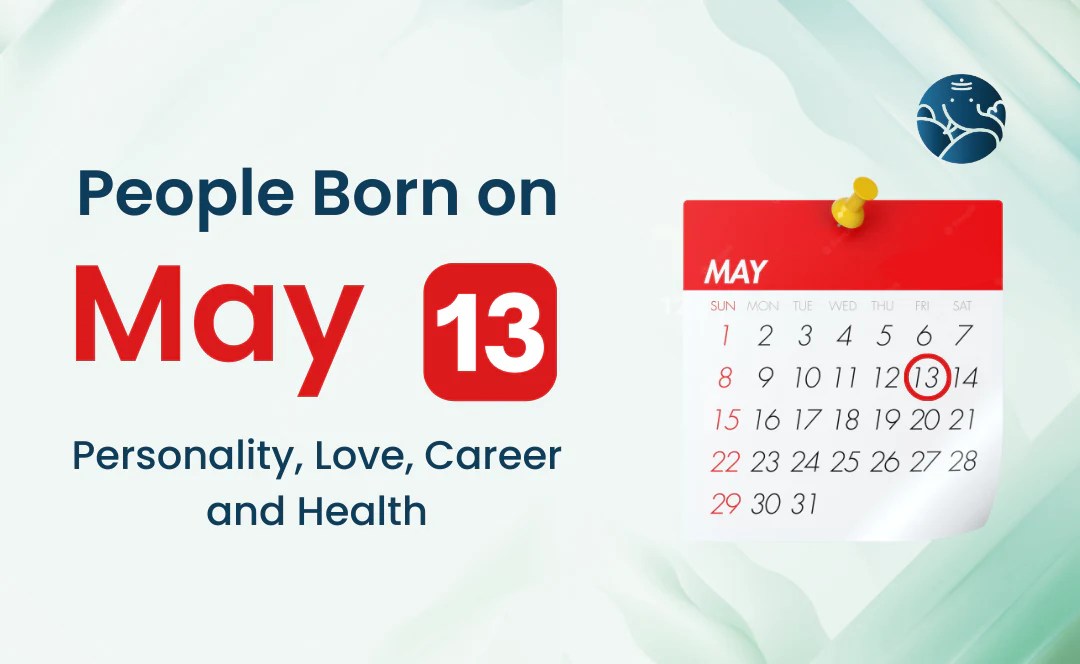 People Born on May 13 Personality, Love, Career, And Health Bejan