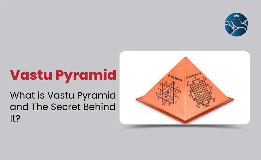 Vastu Pyramid What is Vastu Pyramid and The Secret Behind It? Bejan