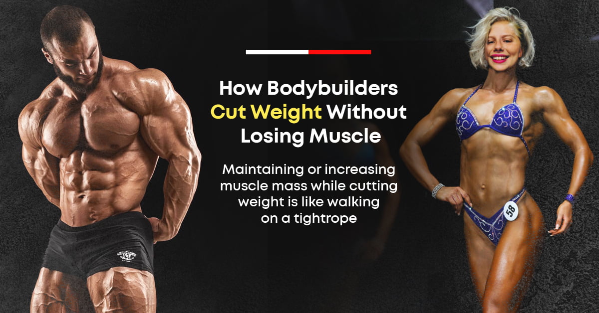 How Bodybuilders Cut Weight Without Losing Muscle