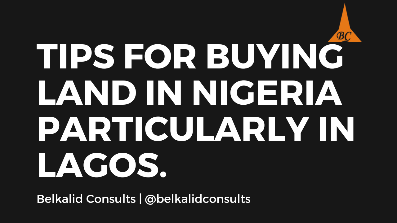 TIPS FOR BUYING LAND IN NIGERIA PARTICULARLY IN LAGOS. Belkalid Consults