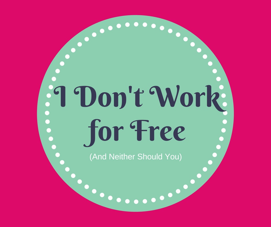 I Don't Work for Free (and Neither Should You) Belle Brita