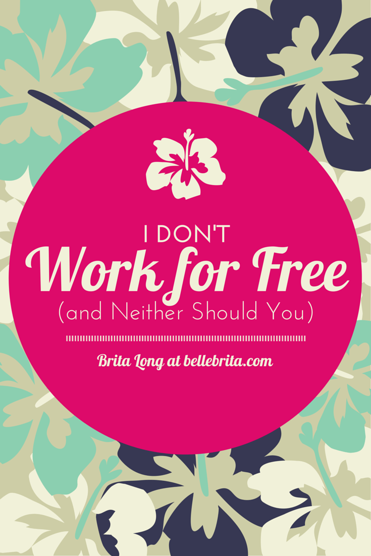 I Don't Work for Free (and Neither Should You) Belle Brita