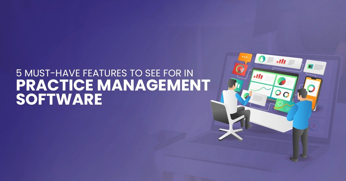 Types & Features Of A Good Practice Management Software BellMedEx