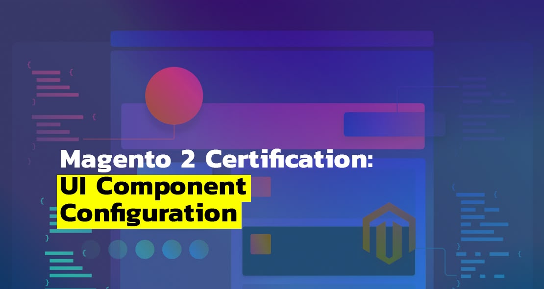 Magento 2 Certification UI Component Configuration BelVG Blog