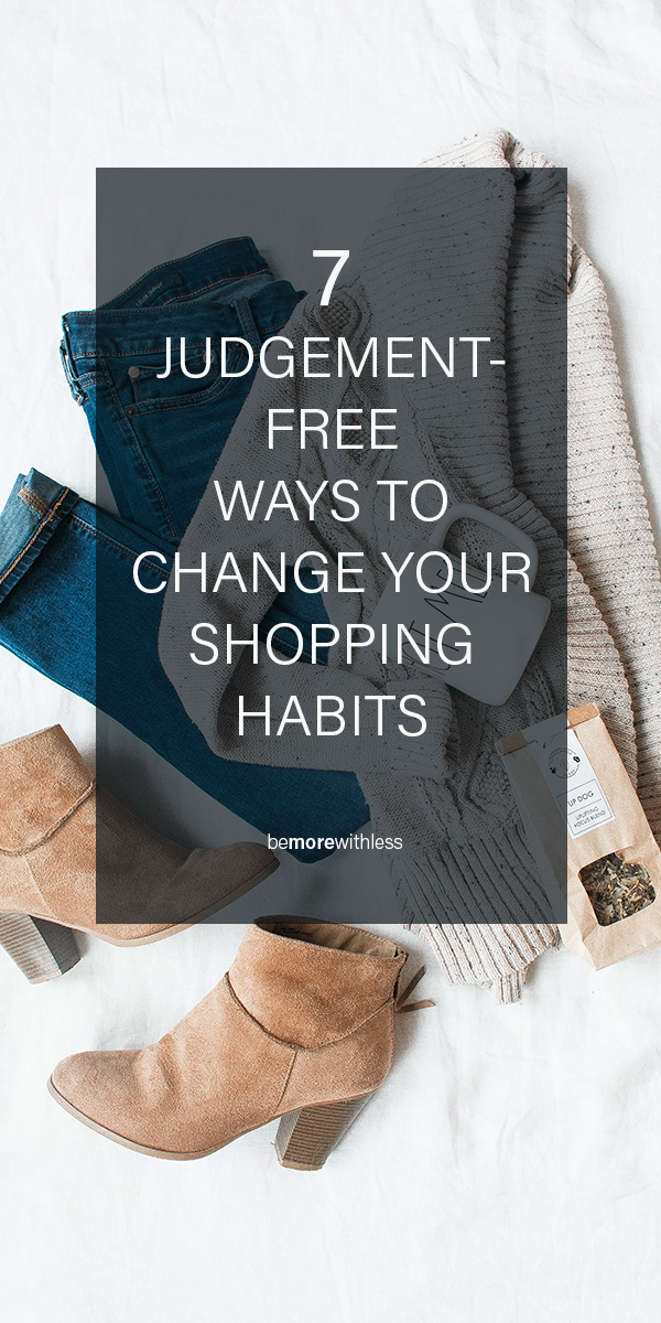 7 JudgementFree Ways to Change Your Shopping Habits Be More with Less