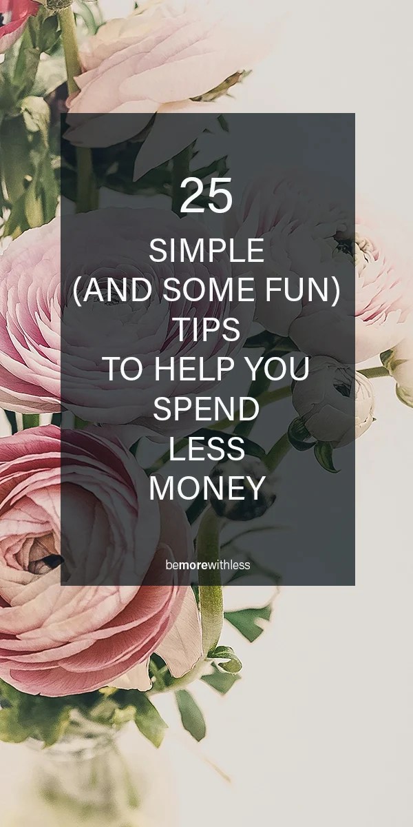 How To Spend Less Money (25 simple tips) Be More with Less