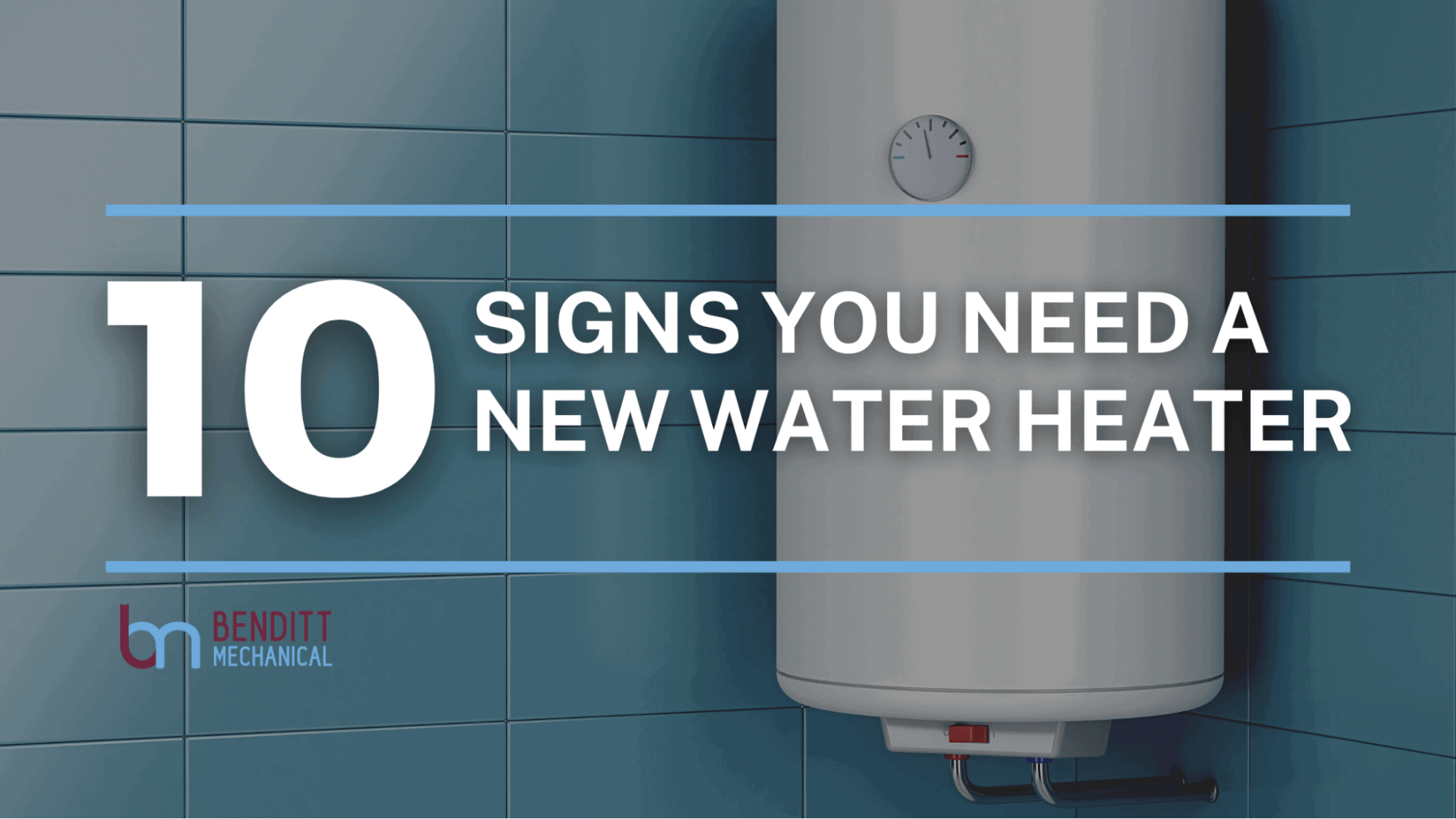 10 Signs You Need a New Water Heater From Benditt Mechanical