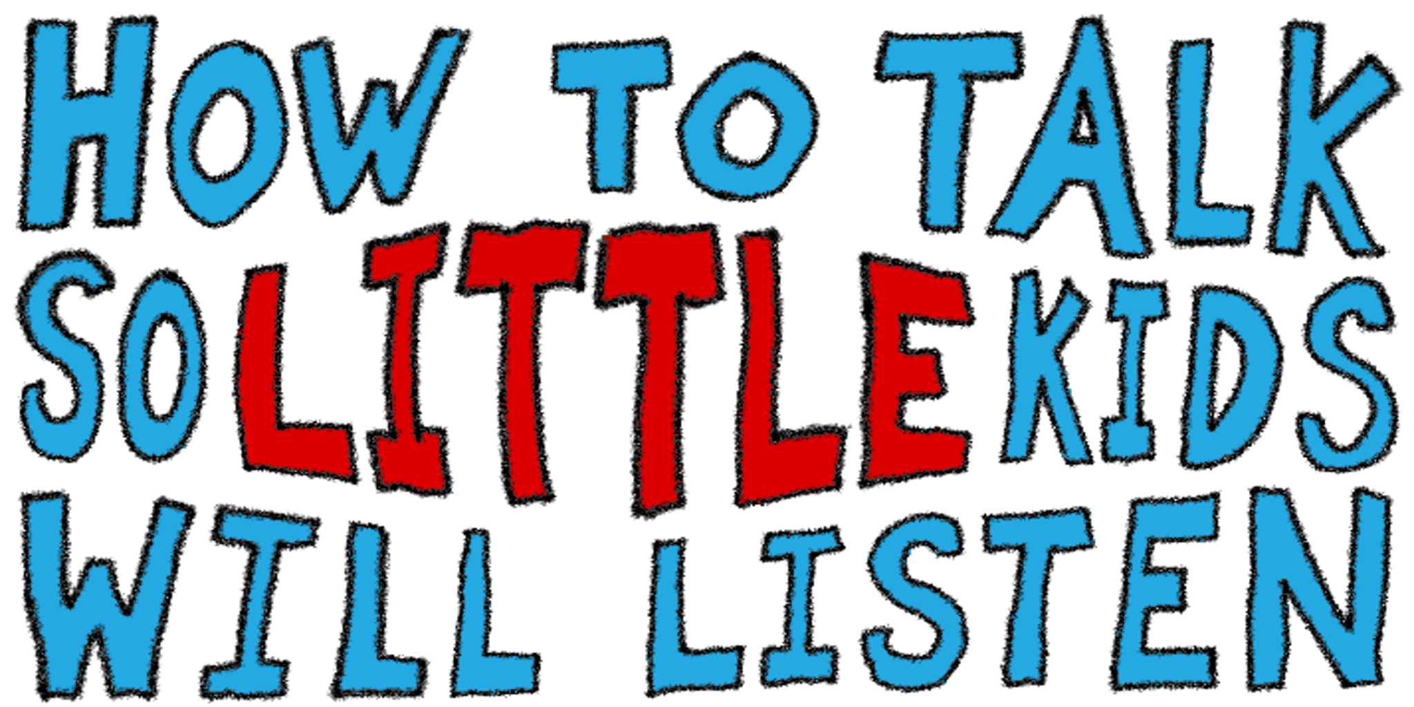 How to Talk so Little Kids Will Listen: A Survival Guide to Life with.