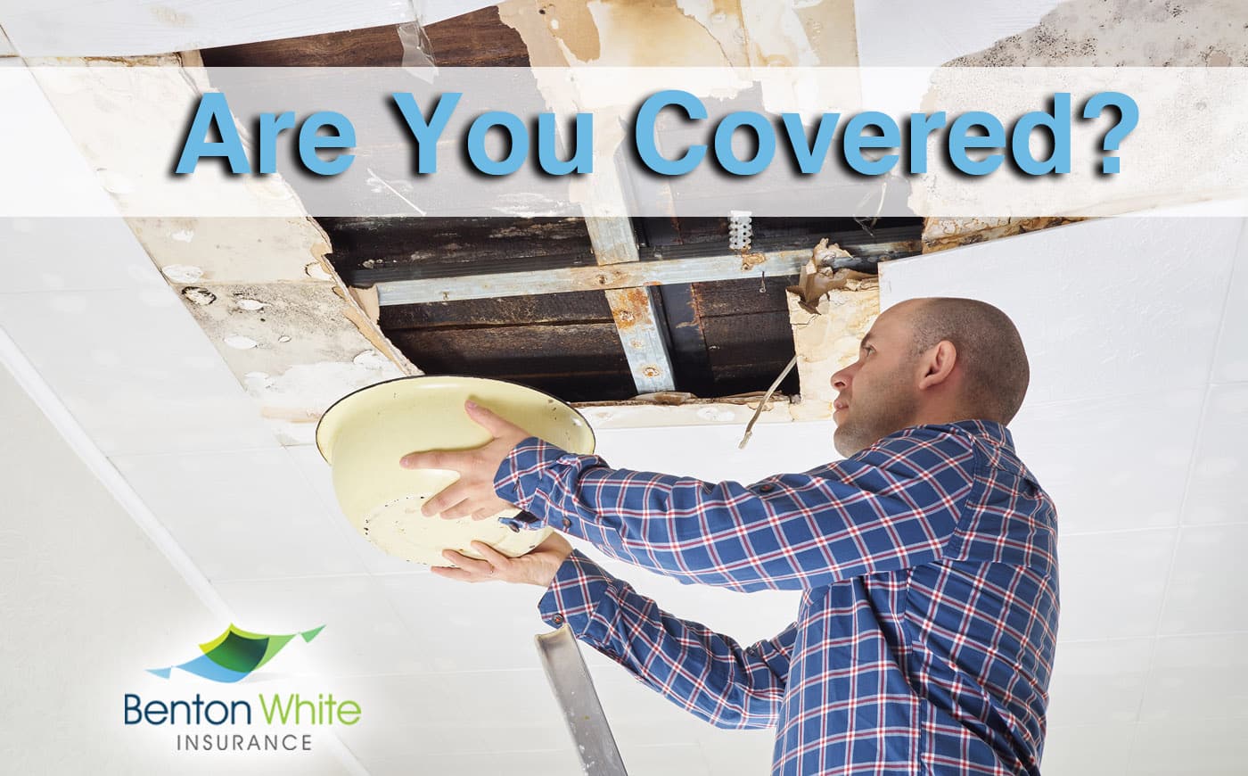 Is a Roof Leak Covered by Homeowners Insurance? Benton White Insurance