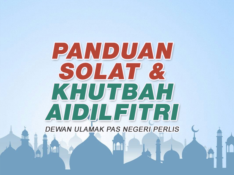 Panduan Solat dan Khutbah Aidilfitri DUPNPs Berita Parti Islam Se