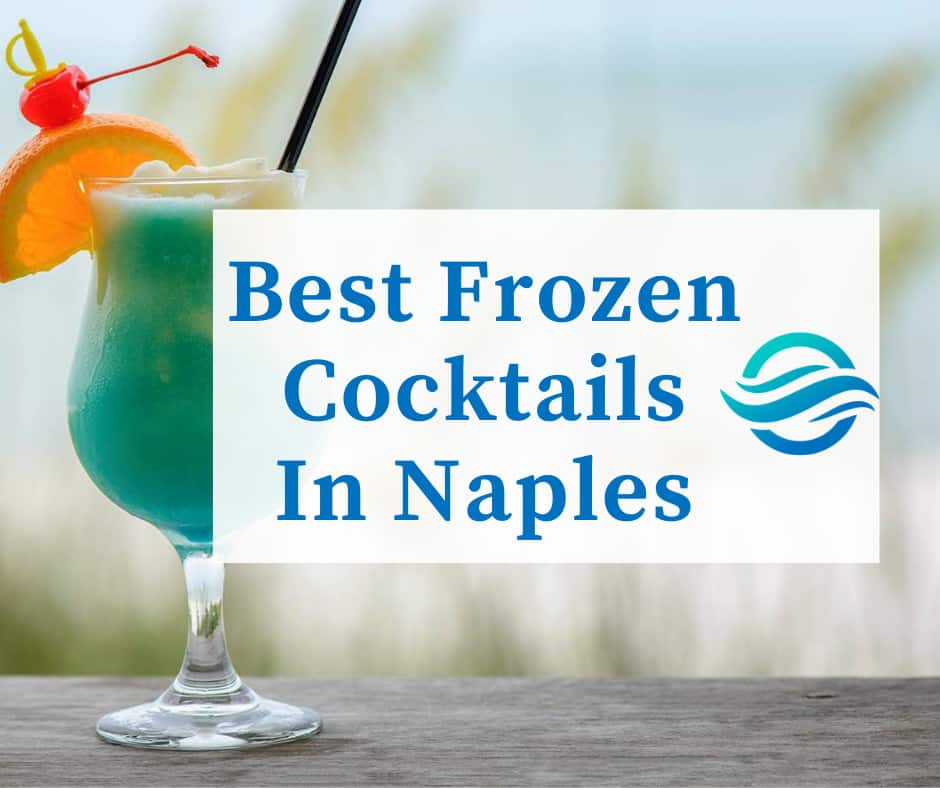 Naples 5 Best Places For Frozen Cocktails Best Adventure Spots