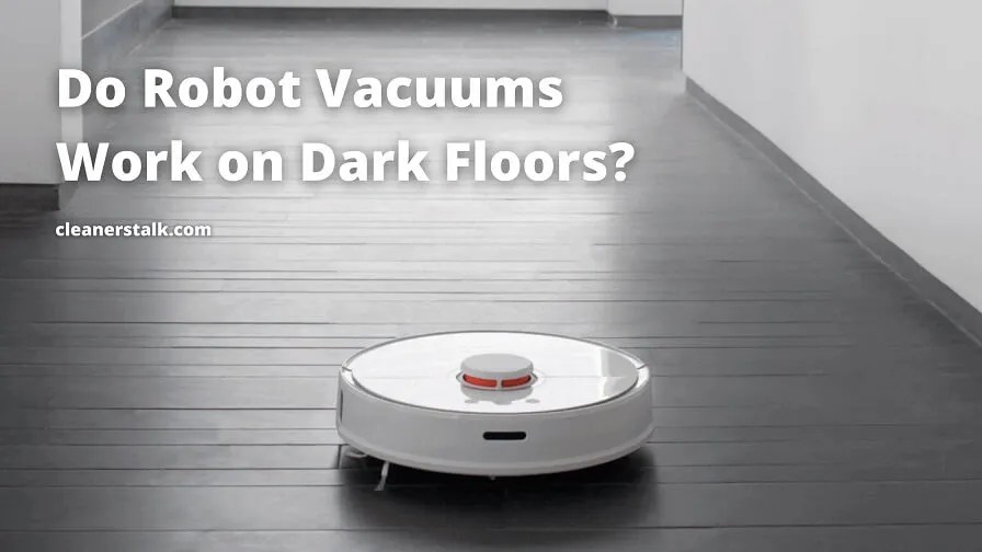 Do Robot Vacuums Work on Dark Floors? Best safe household cleaners