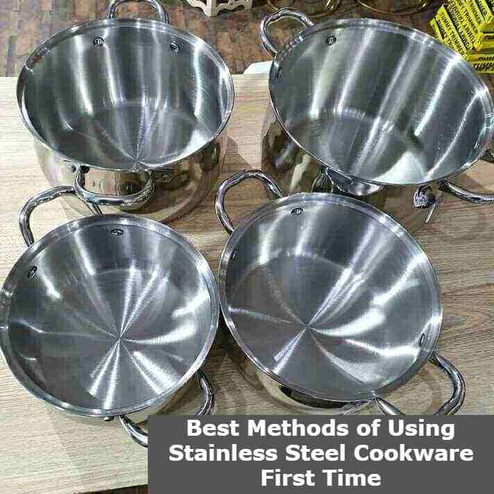 Best Methods Of Using Stainless Steel Cookware First Time