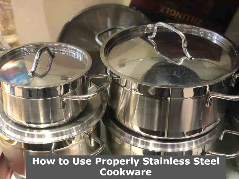 How To Use Properly Stainless Steel Cookware Best Guide