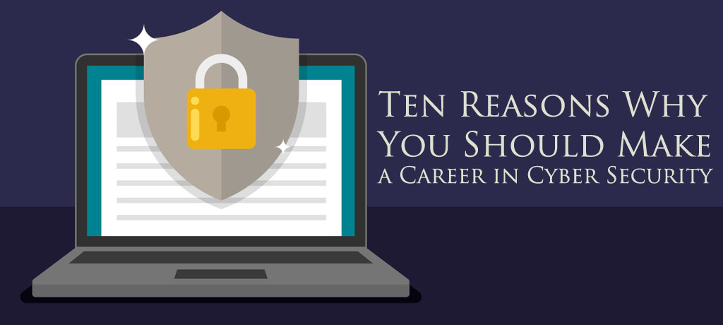 Ten Reasons Why You Should Make a Career in Cyber Security