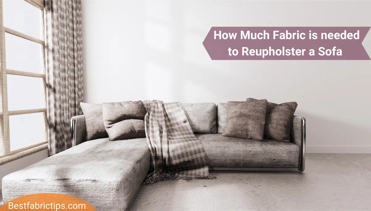 How much Fabric is needed to Reupholster a Sofa, Couch or a Sectional