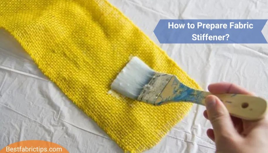 How to Prepare Fabric Stiffener? 7 Methods to DIY