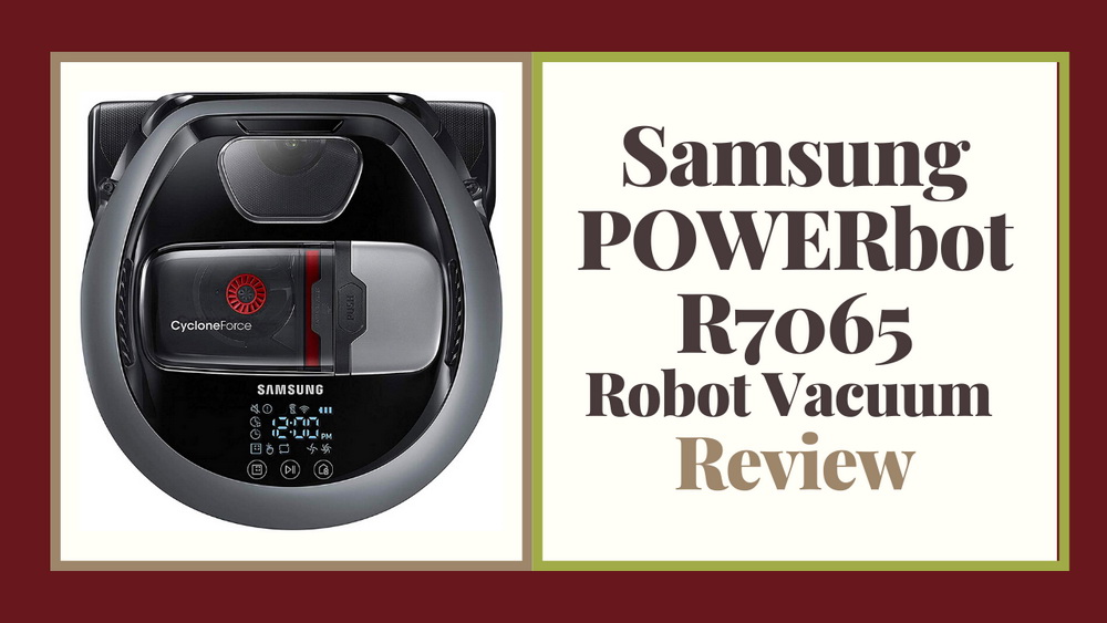 Samsung POWERbot R7065 Robot Vacuum Cleaner Review