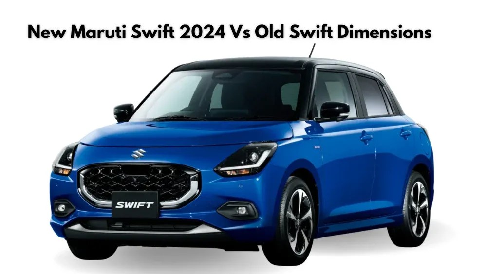 New Maruti Swift 2024 Vs Old Swift Dimensions
