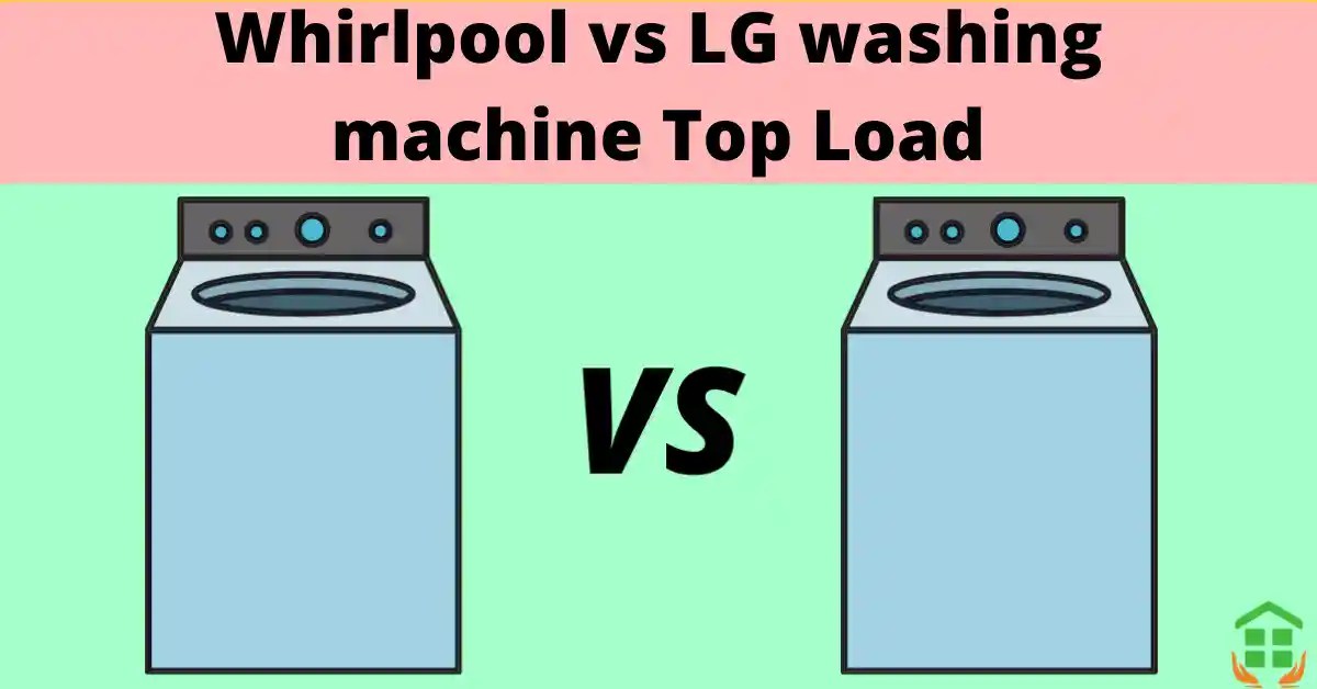 Whirlpool Vs LG Washing Machine Which One Is Better? » Best Home Corner