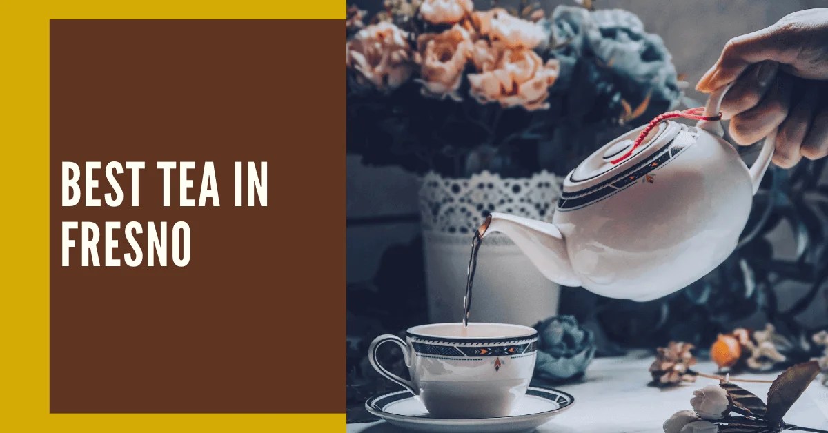 The 6 Best Tea in Fresno , California