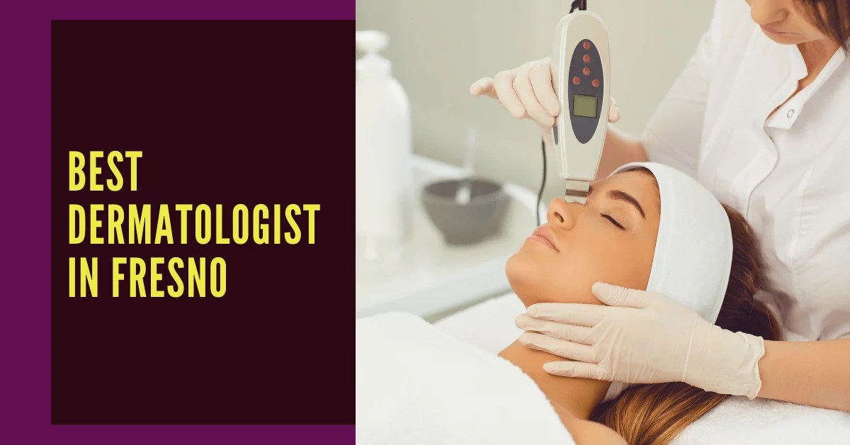 The 5 Best Dermatologist In Fresno