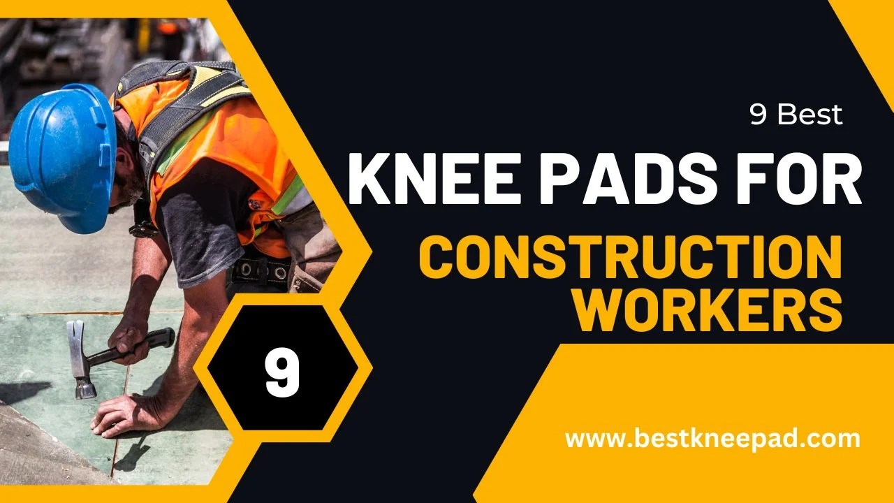 9 Best Knee Pads For Construction Worker In 2024